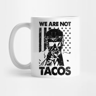 We Are Not Tacos Trump Mug